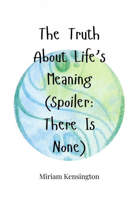 The Truth About Life’s Meaning (Spoiler