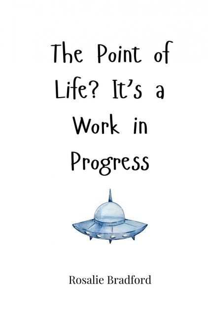 The Point of Life? It’s a Work in Progress