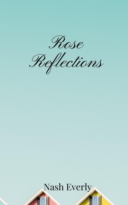 Rose Reflections