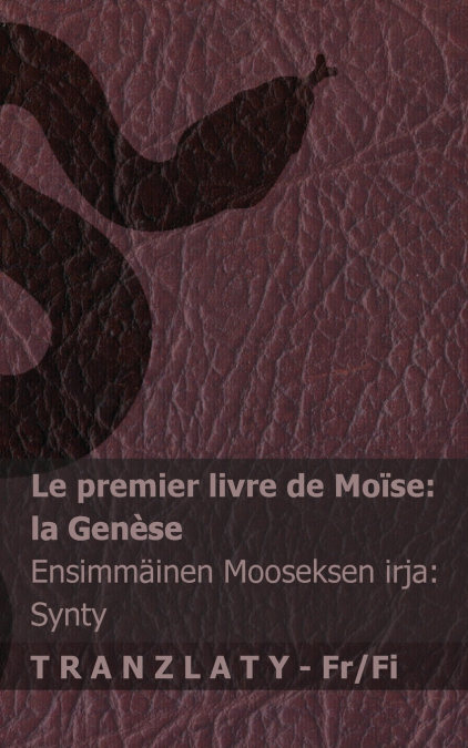La Bible / Raamattu - Le premier livre de Moïse (la Genèse) / Ensimmäinen Mooseksen  kirja (Synty)