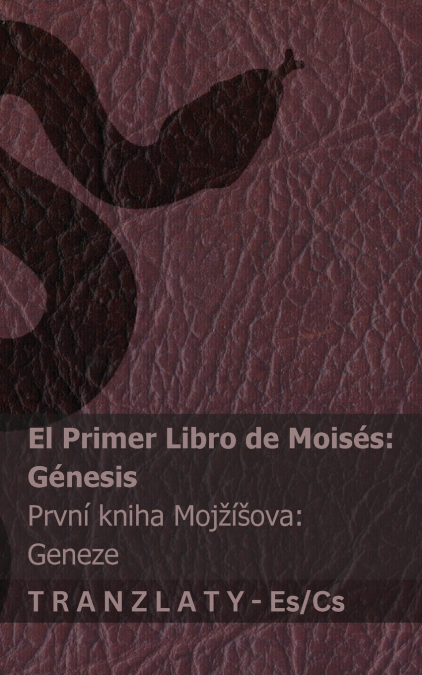 La Biblia / Bible Svatá - El primer libro de Moisés (Génesis) / První kniha Mojžíšova (Geneze)