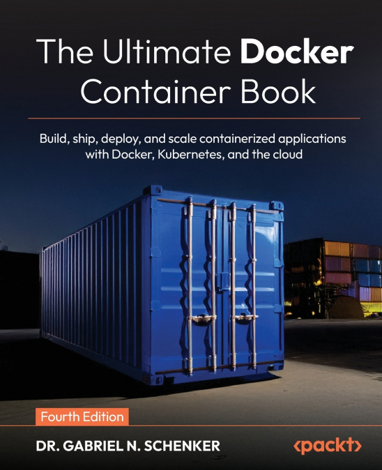 The Ultimate Docker Container Book - Fourth Edition