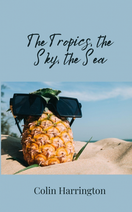 The Tropics, the Sky, the Sea
