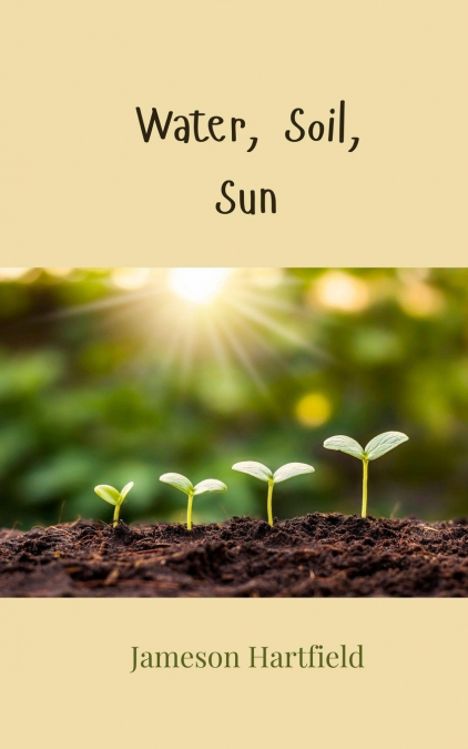 Water, Soil, Sun