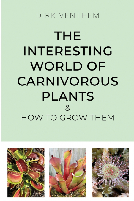 The Interesting World of Carnivorous Plants & How to Grow Them