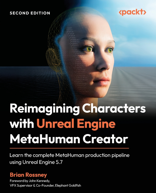Reimagining Characters with Unreal Engine MetaHuman Creator - Second Edition