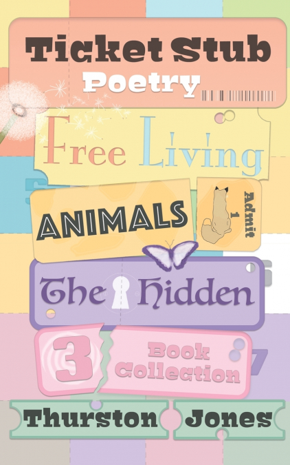 Ticket Stub Poetry. Free Living, Animals, and The Hidden