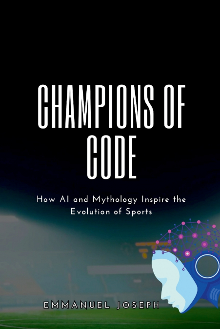 Champions of Code, How AI and Mythology Inspire the Evolution of Sports