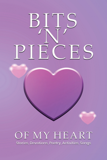 BITS ’N’ PIECES OF MY HEART