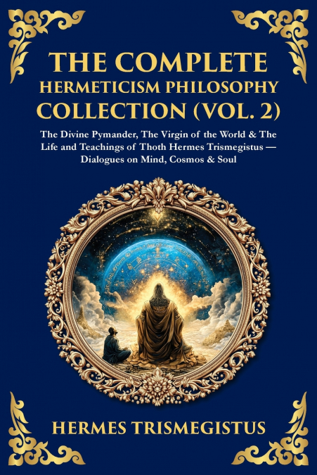 The Complete Hermeticism Philosophy Collection (Vol. 2)