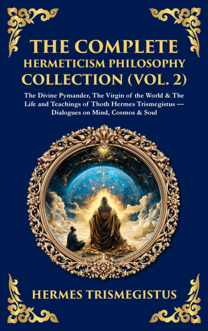 The Complete Hermeticism Philosophy Collection (Vol. 2)