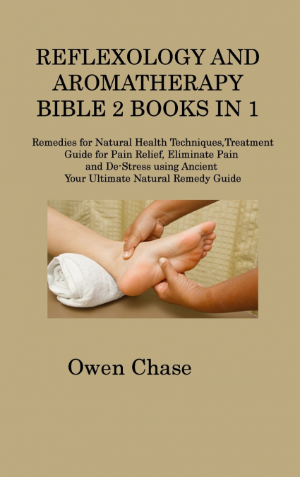 REFLEXOLOGY AND AROMATHERAPY BIBLE 2 BOOKS IN 1