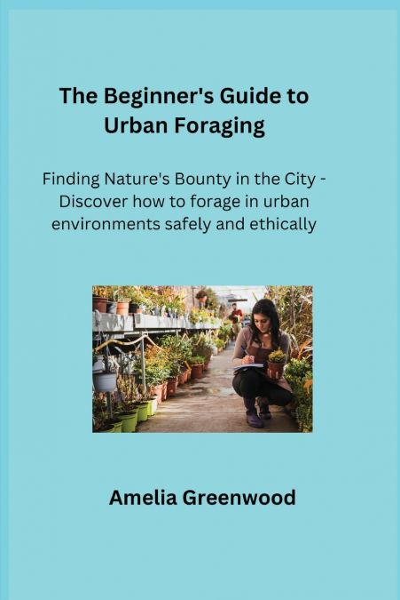The Beginner’s Guide to Urban Foraging