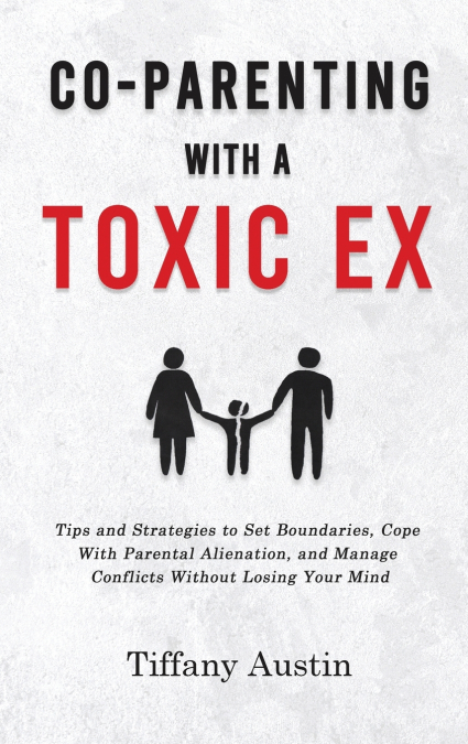 Co-Parenting With a Toxic Ex