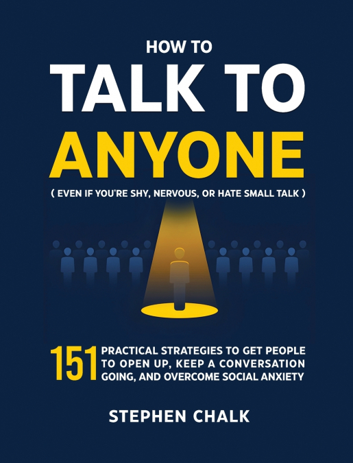How to Talk to Anyone (Even If You’re Shy, Nervous, or Hate Small Talk)
