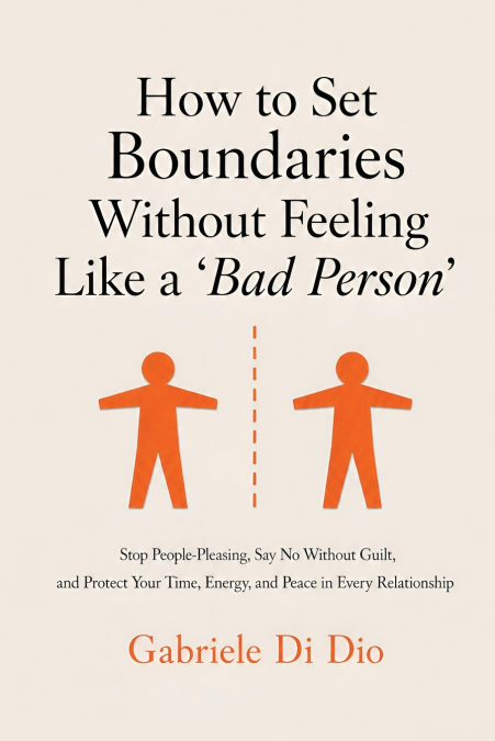 How to Set Boundaries Without Feeling Like a ’Bad Person’