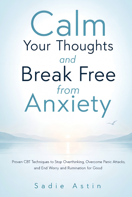 Calm Your Thoughts and Break Free from Anxiety