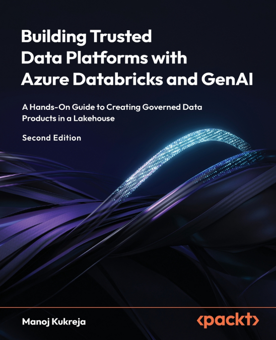 Building Trusted Data Platforms with Azure Databricks and GenAI - Second Edition