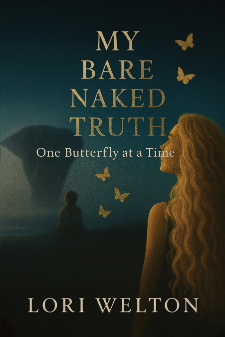 My Bare Naked Truth One Butterfly at a Time