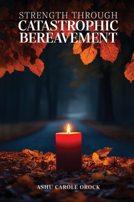 STRENGTH  THROUGH  CATASTROPHIC  BEREAVEMENT