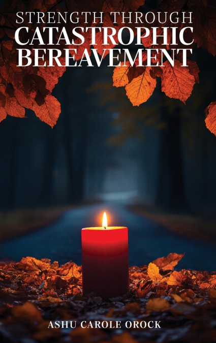 STRENGTH  THROUGH  CATASTROPHIC  BEREAVEMENT