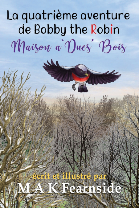 Maison a` Ducs’ Bois - La quatrième aventure de Bobby the Robin