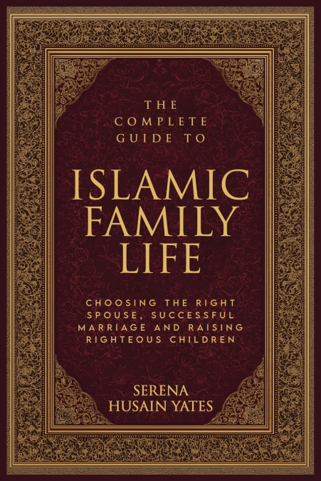 The Complete Guide to Islamic Family Life