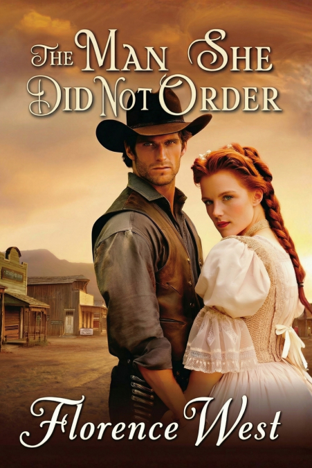 The Man She Didn’t Order -  A Historical Western Mail-Order Bride Romance