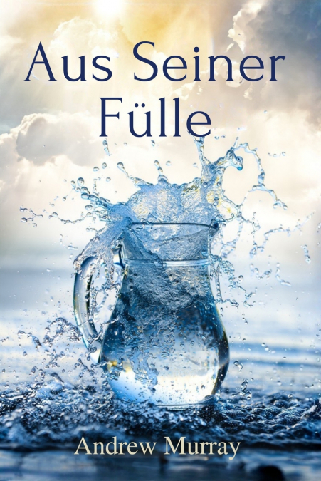 Aus Seiner Fülle - Vom Eigenen Ringen zu Einem Geisterfüllten Leben