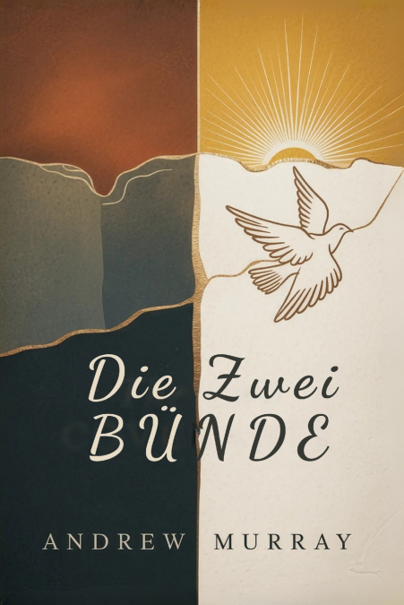 Die Zwei Bünde und der Zweite Segen - Der christliche Klassiker von Andrew Murray auf Deutsch