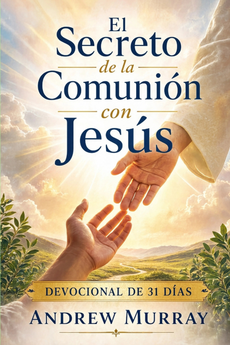 El Secreto de la Comunión con Jesús - Meditaciones para un mes (español moderno)