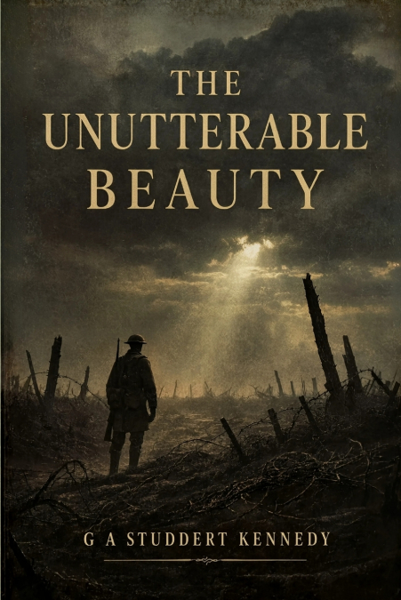 The Unutterable Beauty - The Collected Poetry of G. A. Studdert Kennedy
