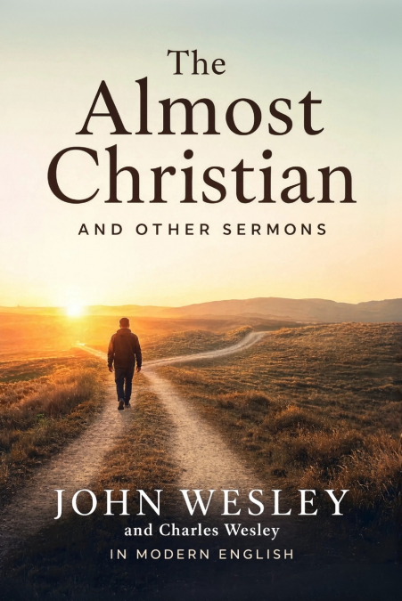 The Almost Christian - Selected Sermons of the Wesley Brothers in Contemporary English