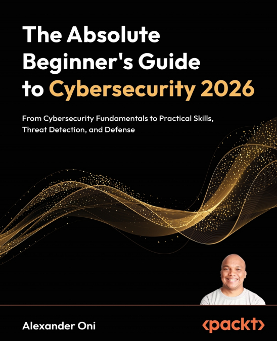 The Absolute Beginner’s Guide to Cybersecurity 2026