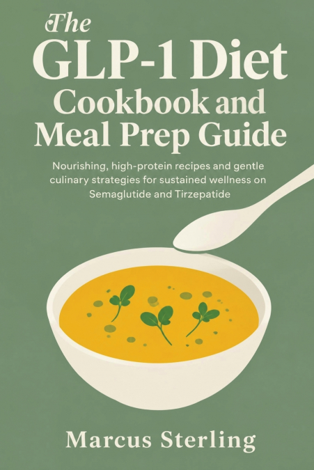 The GLP-1 Diet Cookbook and Meal Prep Guide