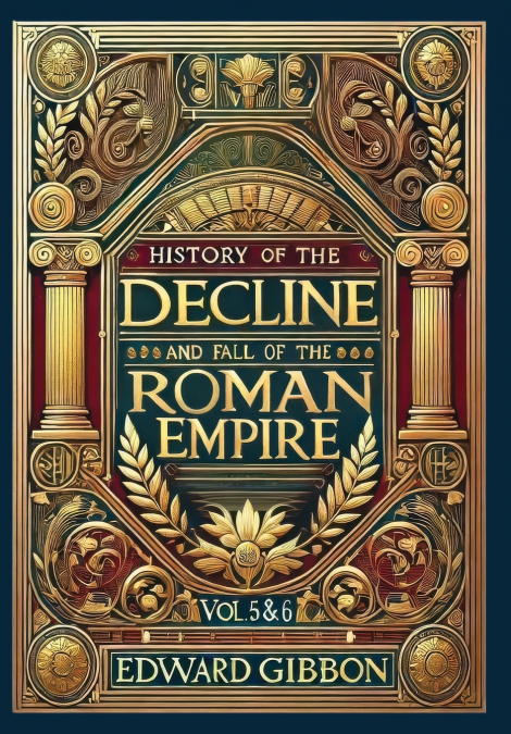 History of the Decline and Fall of the Roman Empire Vol. 5 & 6 (Collector’s Edition) (Laminated Hardback with Jacket)