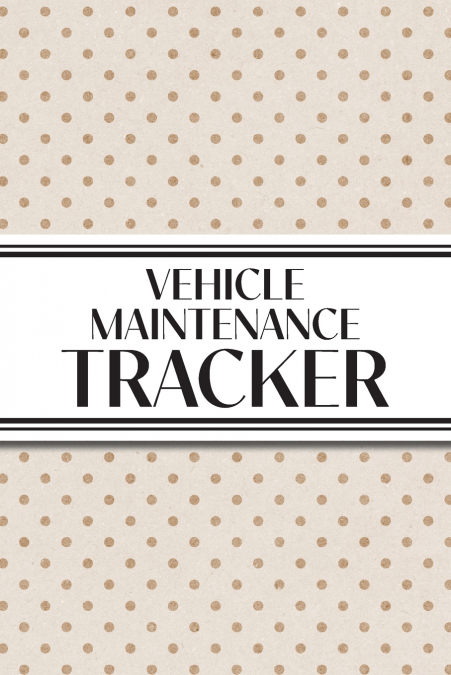 Vehicle Maintenance Tracker (Neutral Polka Dots)