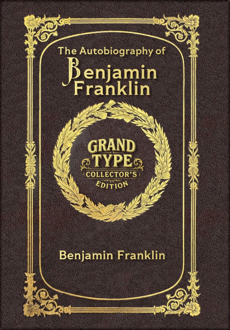 The Autobiography of Benjamin Franklin (Grand Type Collector’s Edition) (Laminated Hardback with Jacket) Large Print