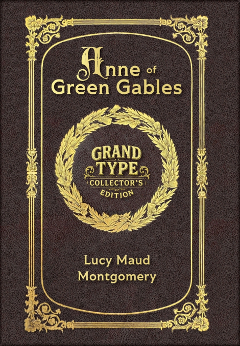 Large Print - Anne of Green Gables - Grand Type Collector’s Edition - Matte Hardcover with Dust Jacket
