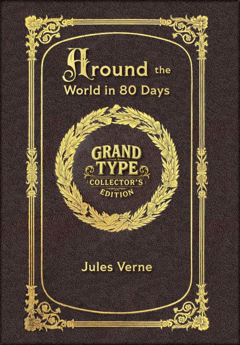 Large Print - Around the World in 80 Days - Grand Type Collector’s Edition - Matte Hardcover with Dust Jacket