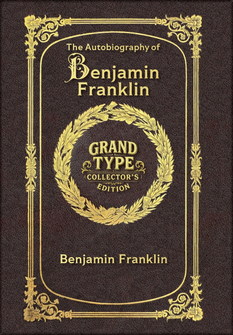Large Print - The Autobiography of Benjamin Franklin - Grand Type Collector’s Edition - Matte Hardcover with Dust Jacket