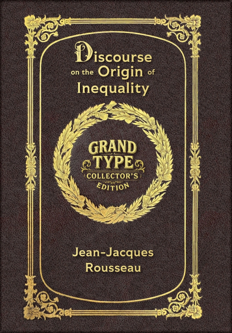 Large Print - Discourse on the Origin of Inequality - Grand Type Collector’s Edition - Matte Hardcover with Dust Jacket
