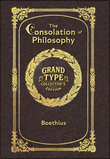 Large Print - The Consolation of Philosophy - Grand Type Collector’s Edition - Matte Hardcover with Dust Jacket