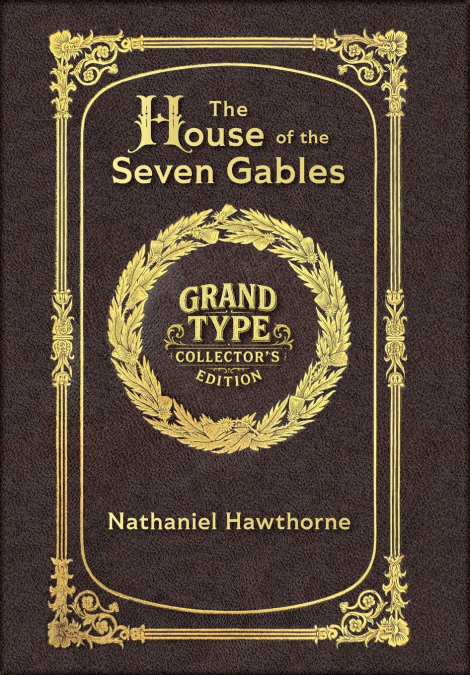 Large Print - The House of the Seven Gables - Grand Type Collector’s Edition - Matte Hardcover with Dust Jacket