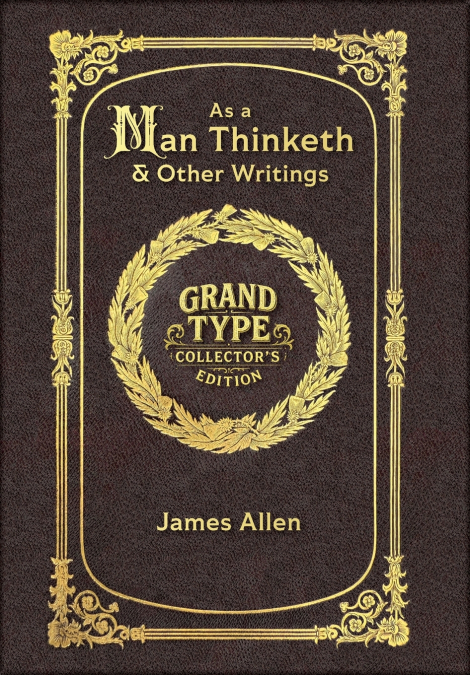 Large Print - As a Man Thinketh & Other Writings - Grand Type Collector’s Edition - Matte Hardcover with Dust Jacket