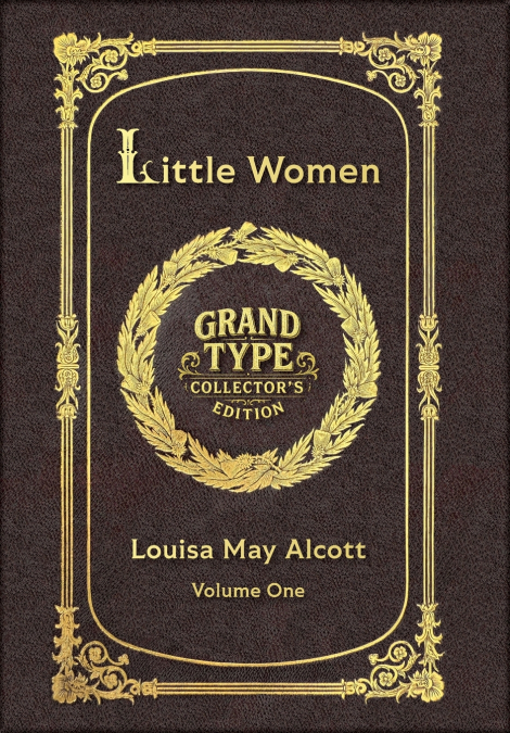 Large Print - Little Women, Volume 1 of 2 - Grand Type Collector’s Edition - Matte Hardcover with Dust Jacket