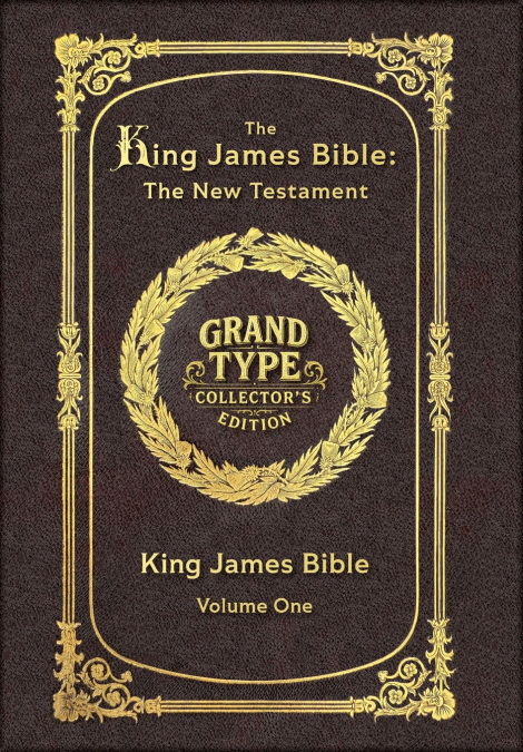 Large Print - The King James Bible - The New Testament, Volume 1 of 2 - Grand Type Collector’s Edition - Matte Hardcover with Dust Jacket
