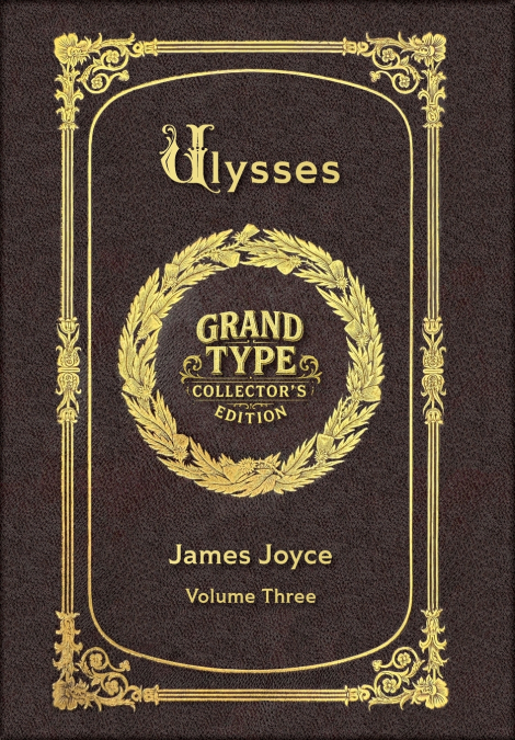 Large Print - Ulysses, Volume 3 of 3 - Grand Type Collector’s Edition - Matte Hardcover with Dust Jacket