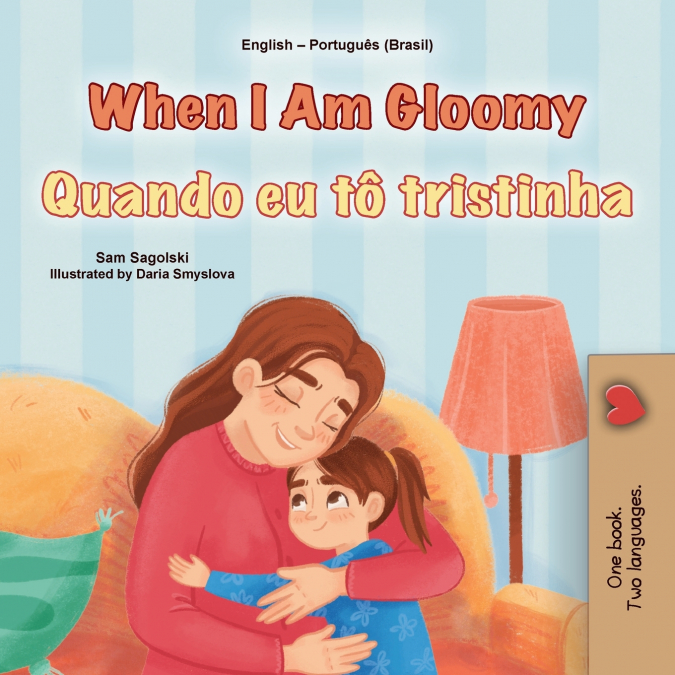 When I am Gloomy (English Portuguese Brazilian Bilingual Children’s Book)