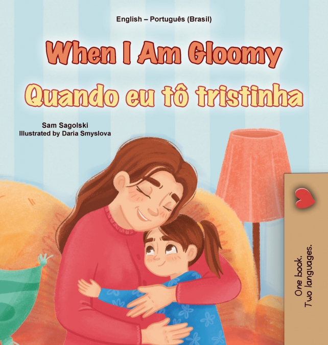 When I am Gloomy (English Portuguese Brazilian Bilingual Children’s Book)